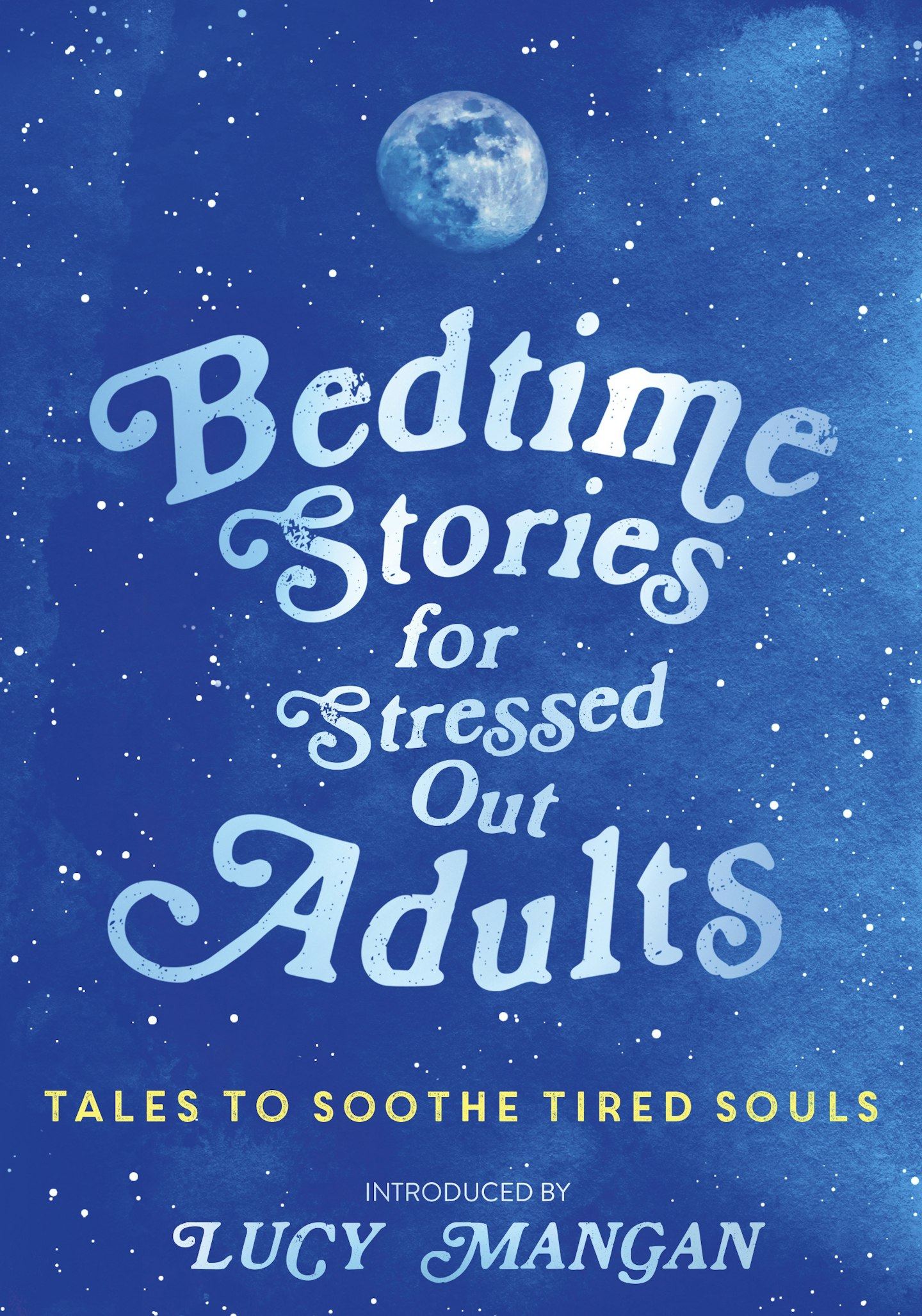 Bedtime Stories for Stressed Out Adults - introduced by Lucy Mangan (Hodder & Stoughton)