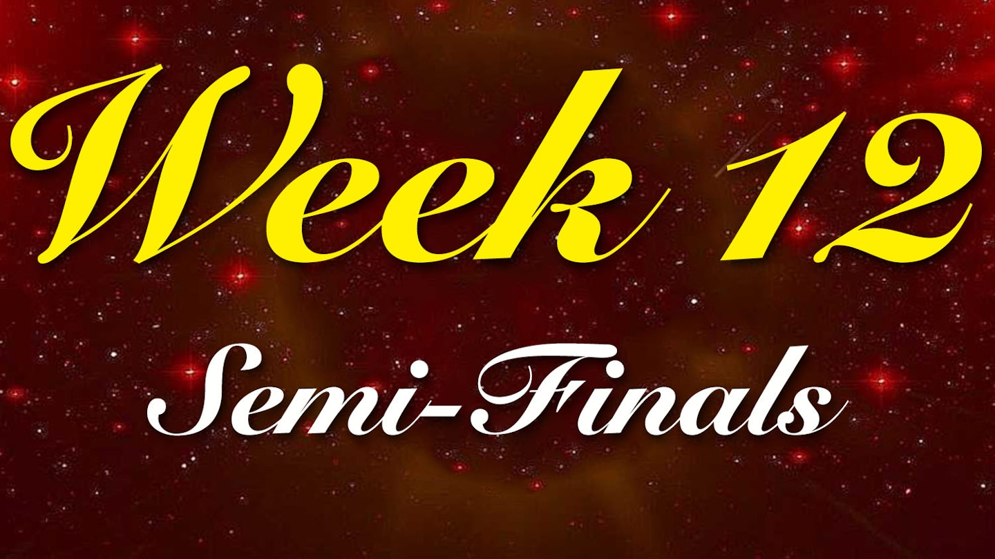 Week 12- Semi-Finals