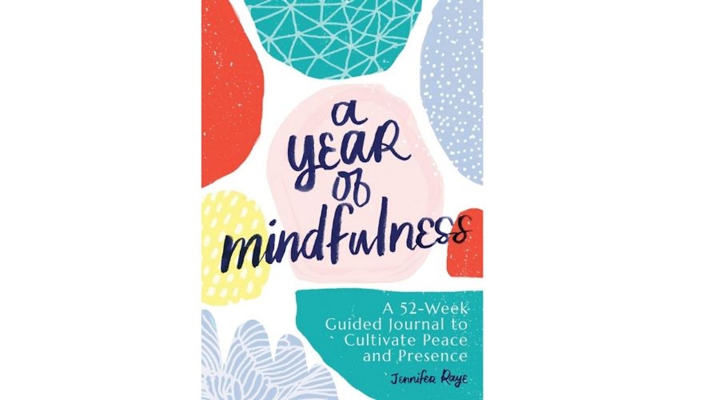 A Year of Mindfulness: A 52-Week Guided Journal to Cultivate Peace and Presence by Jennifer Raye
