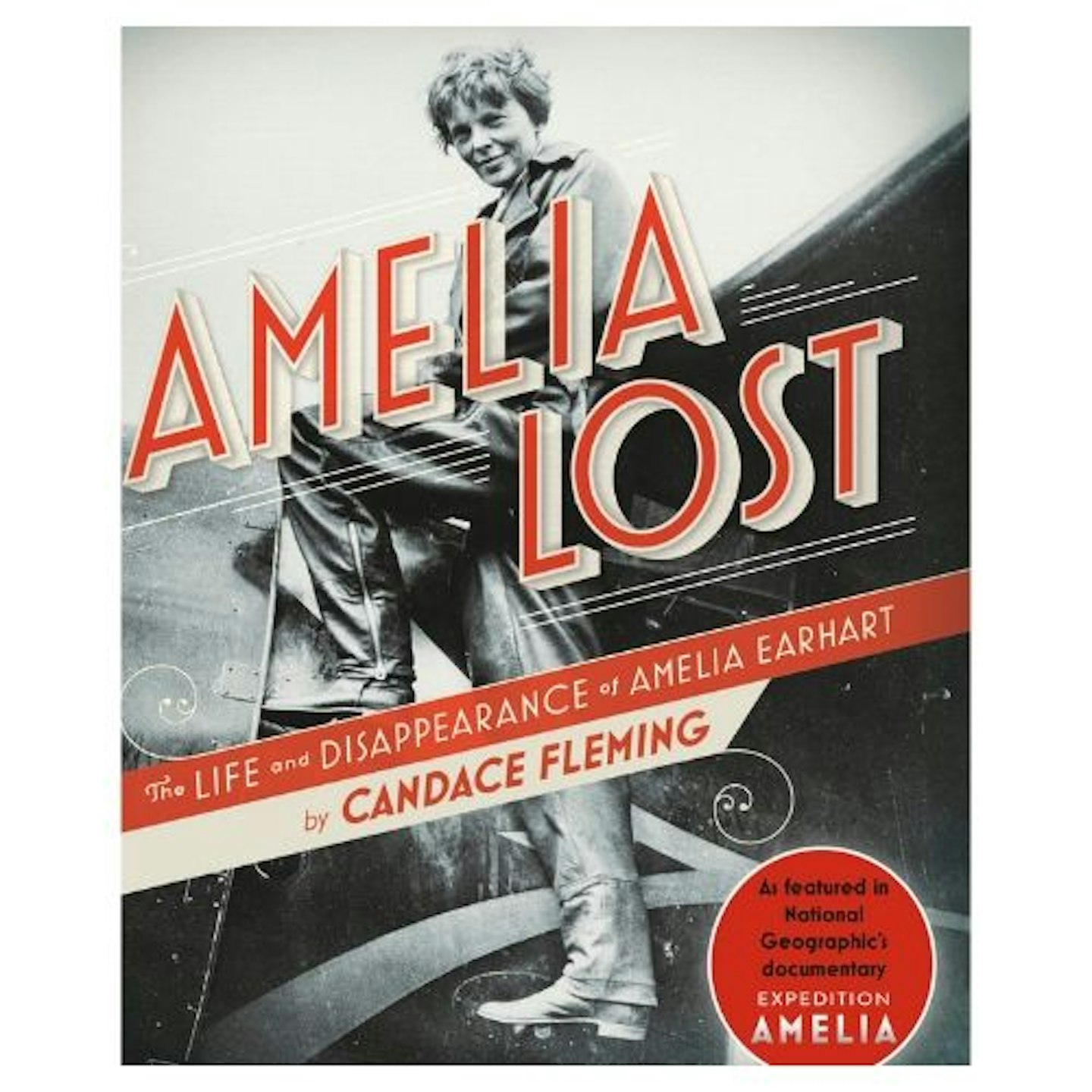 Amelia Lost: The Life and Disappearance of Amelia Earhart by Candace Fleming