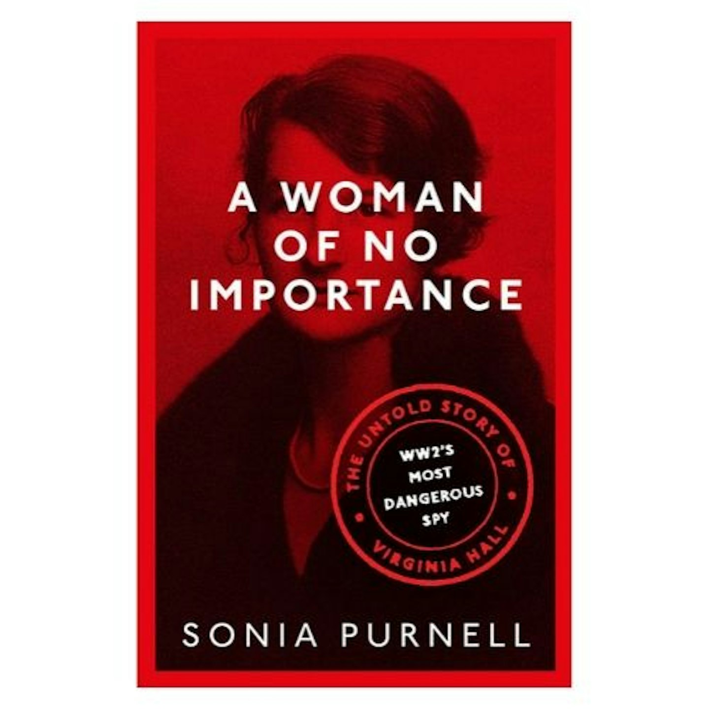 A Woman of No Importance: The Untold Story of Virginia Hall by Sonia Purnell