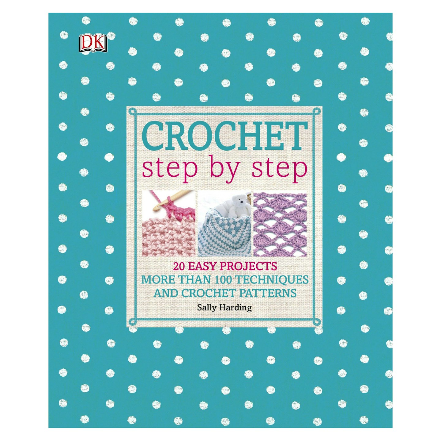 Crochet Step by Step: 20 Easy Projects