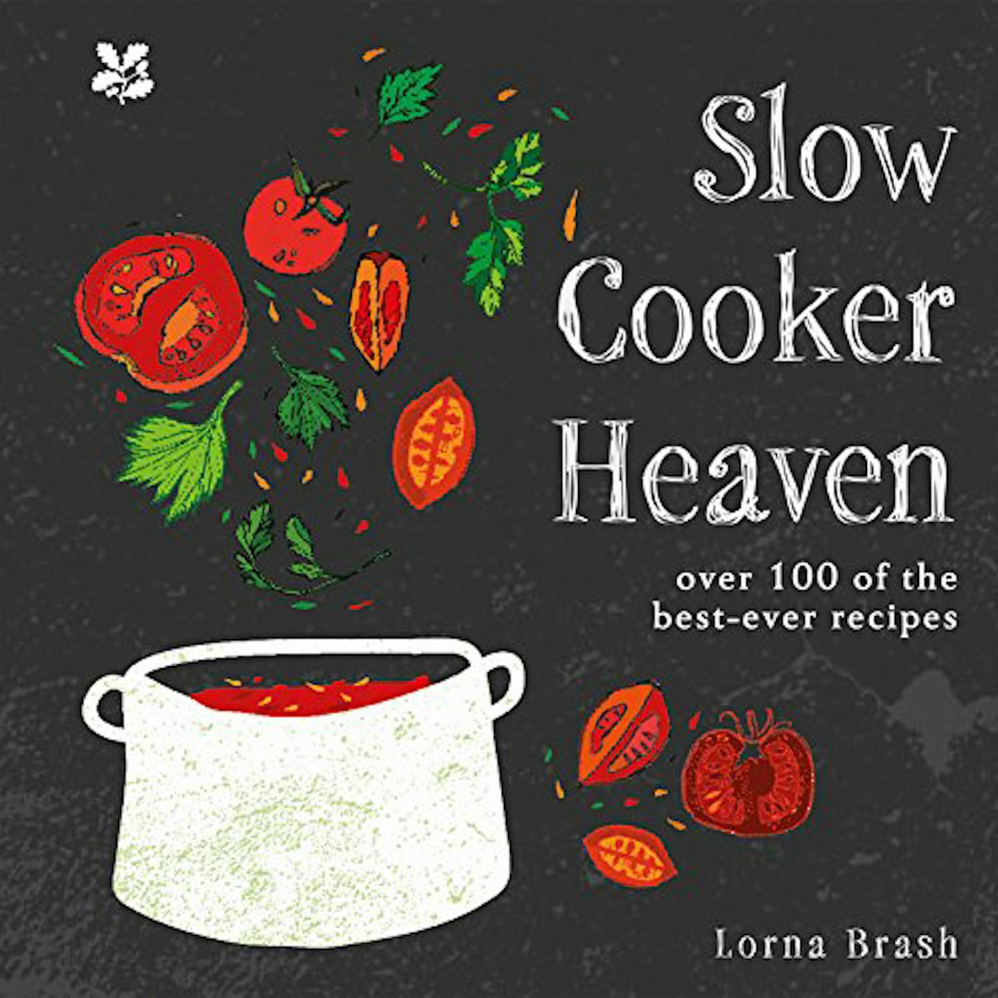 Slow Cooker Heaven: Over 100 of the Best-Ever Recipes by Lorna Brash