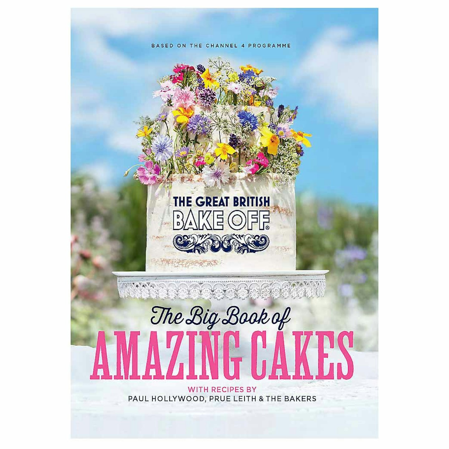 The Great British Bake Off: The Big Book of Amazing Cakes