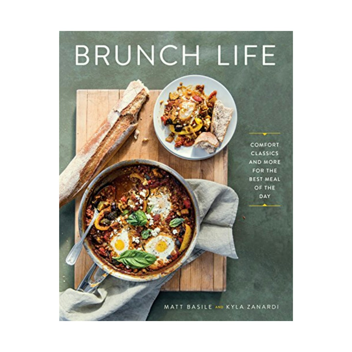 Brunch Life: Comfort Classics and More for the Best Meal of the Day