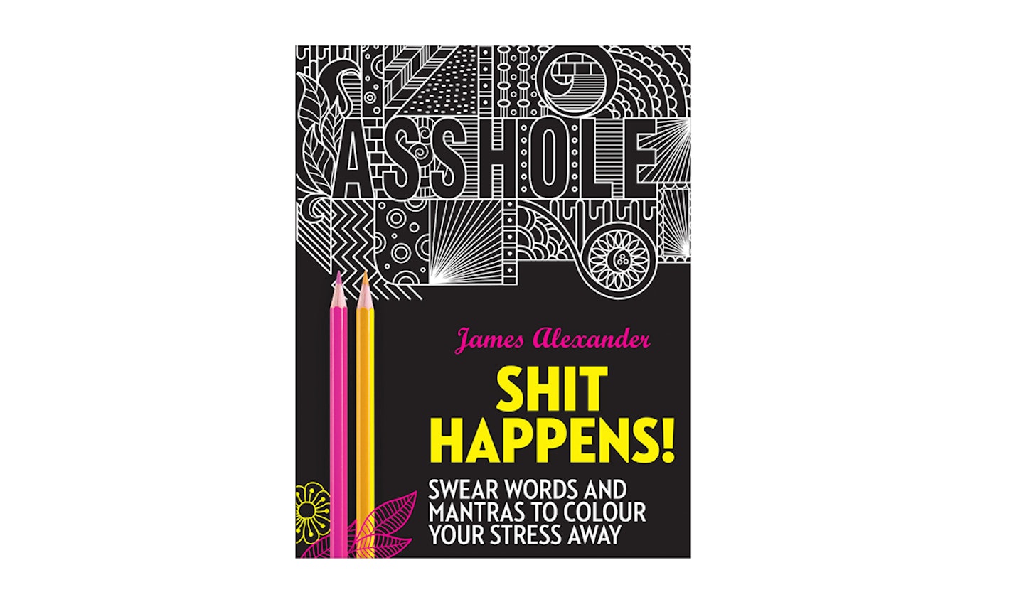 Sh*t Happens! Swear Words and Mantras to Colour Your Stress Away
