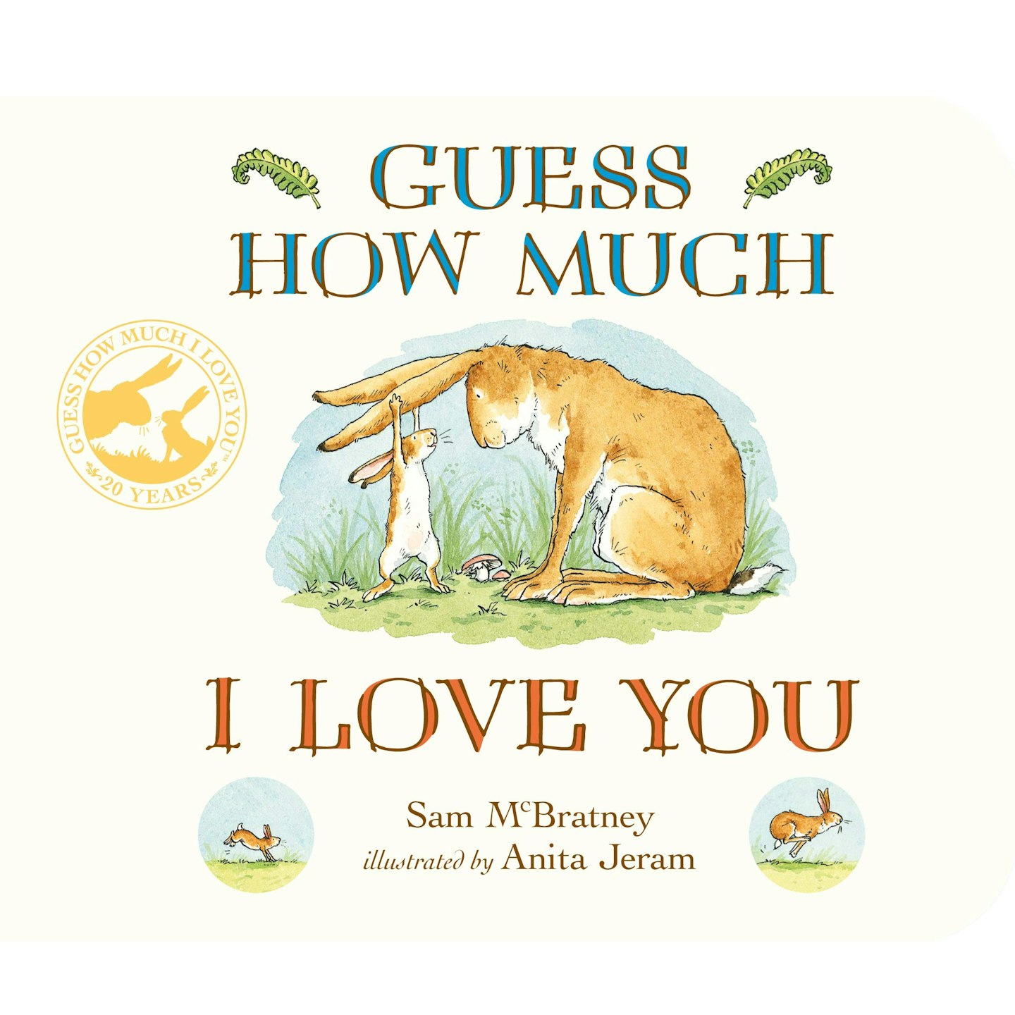 Guess How Much I Love You by Sam McBratney  and Anita Jeram