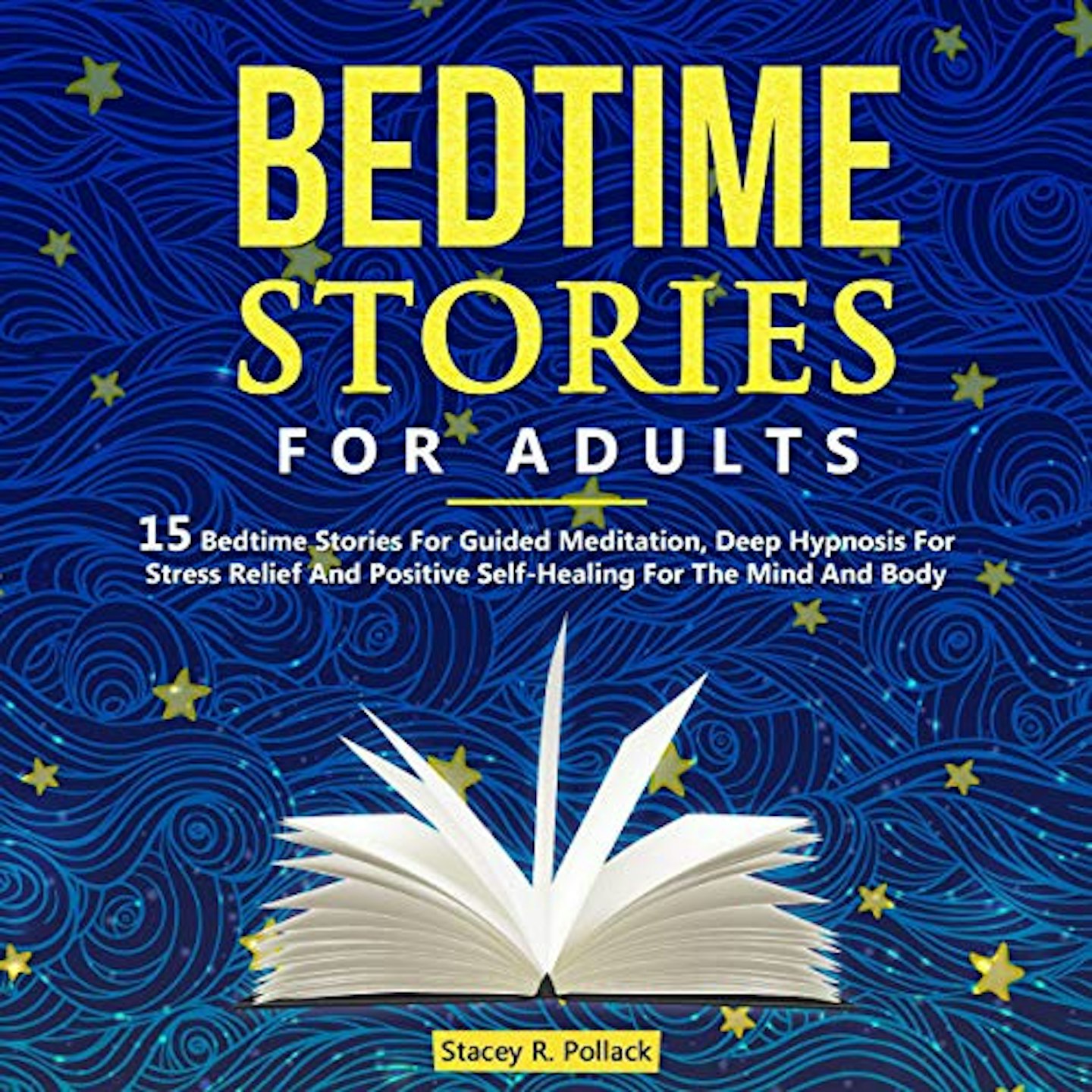Bedtime Stories for Adults: 15 Bedtime Stories for Guided Meditation, Deep Hypnosis for Stress Relief and Positive Self-Healing for the Mind and Body