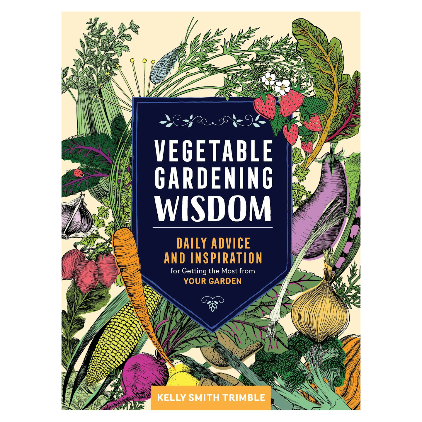 Vegetable Gardening Wisdom by Kelly Smith Trimble