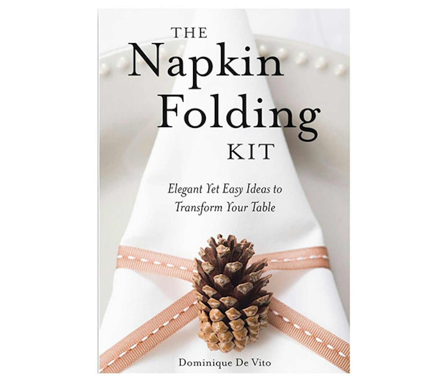 The Napkin Folding Kit: Elegant Yet Easy Ideas