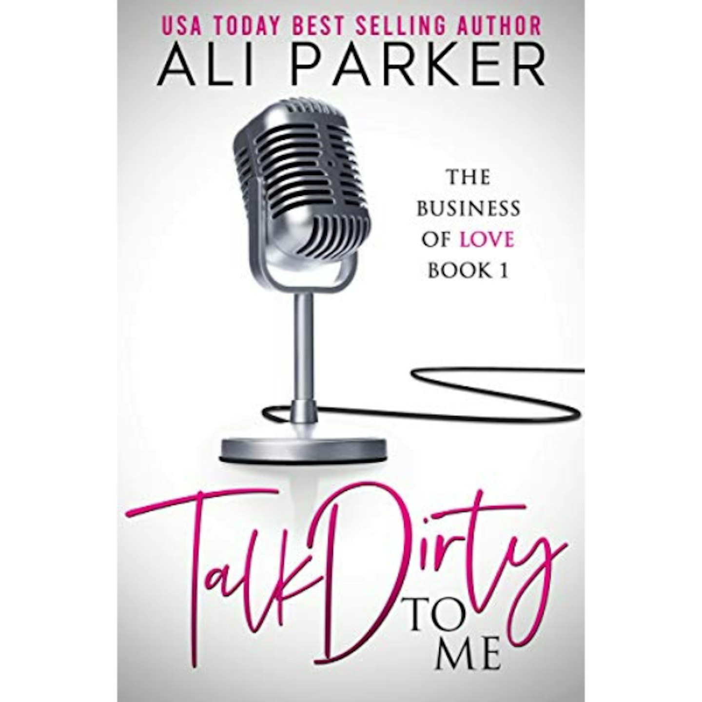 Talk Dirty To Me: The Business of Love by Ali Parker