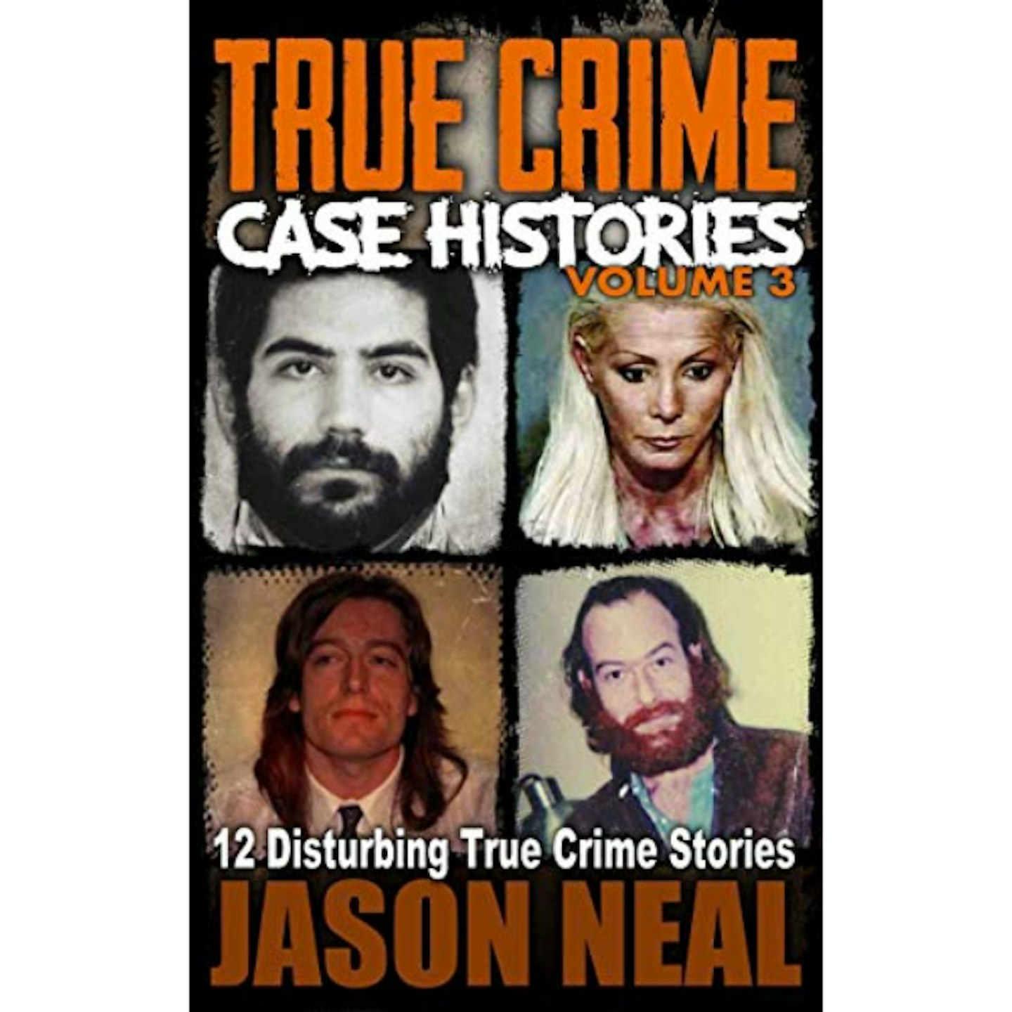 True Crime Case Histories - Volume 3 by Jason Neal