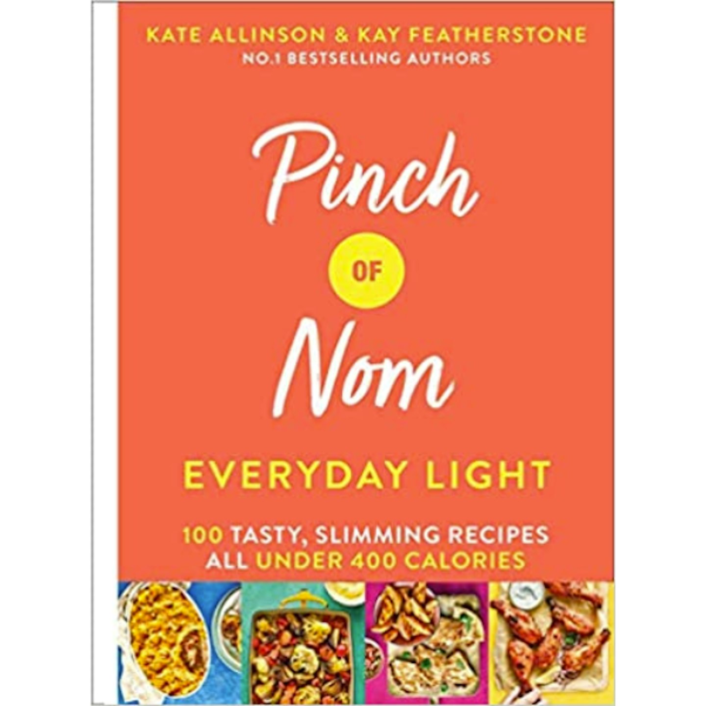 Pinch of Nom Everyday Light: 100 Tasty, Slimming Recipes All Under 400 Calories by Kay Featherstone & Kate Allinson  