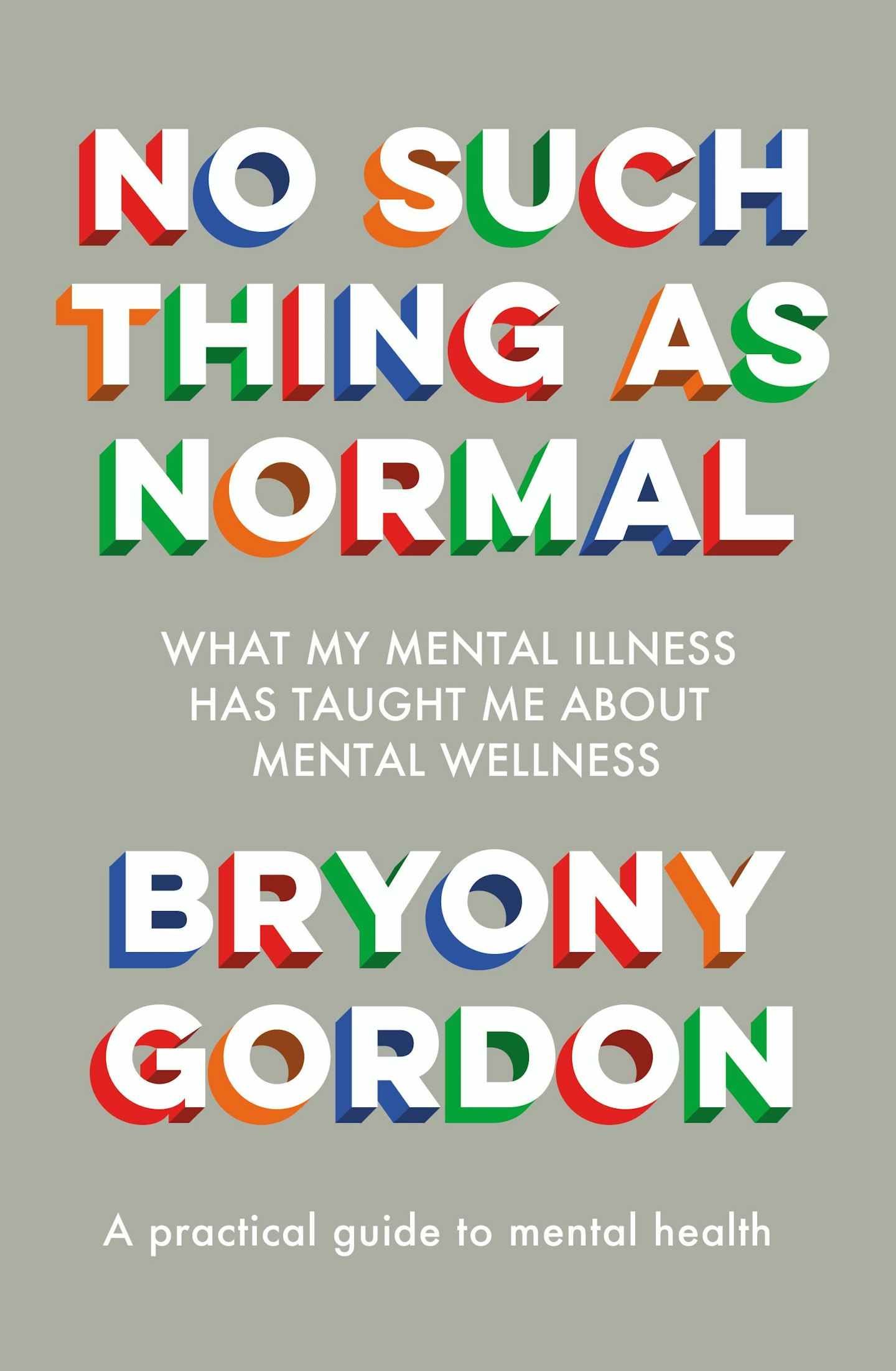 No Such Thing as Normal: What my mental illness has taught me about mental wellness, by Bryony Gordon