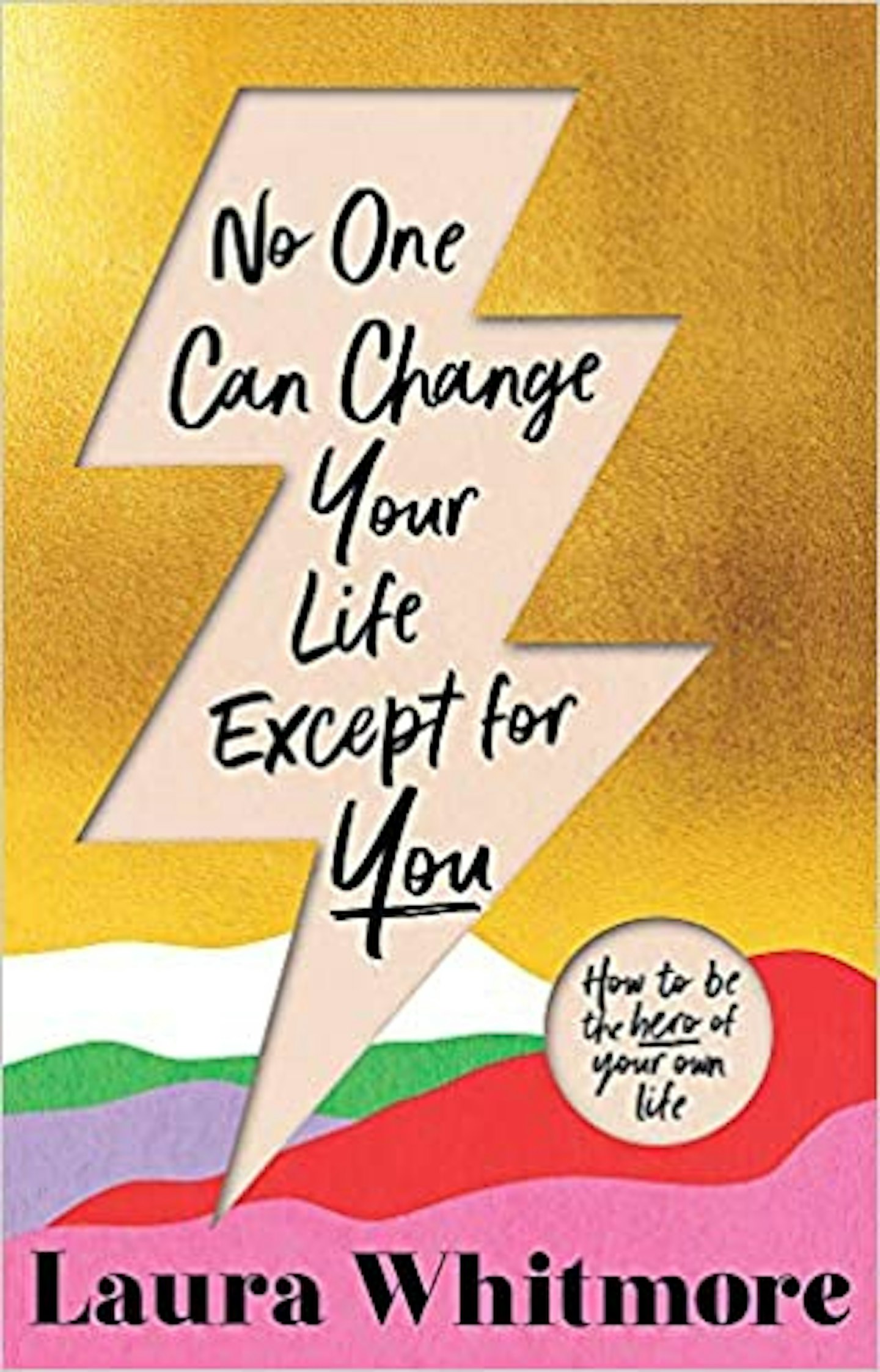 No One Can Change Your Life Except For You, by Laura Whitmore