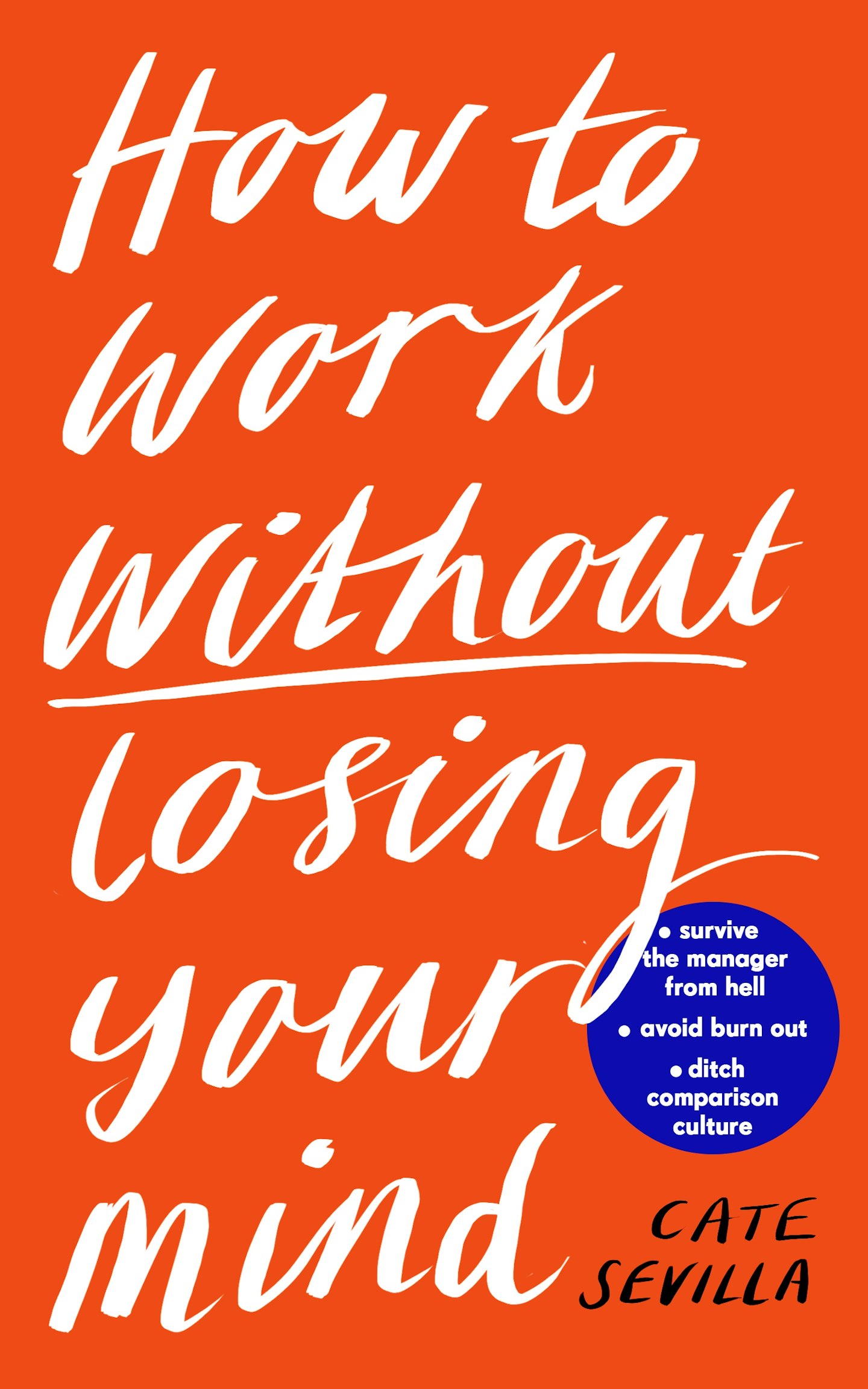 best self help books Cate Sevilla - How to Work Without Losing Your Mind: A Realistic Guide to the Hell of Modern Work, by Cate Sevilla