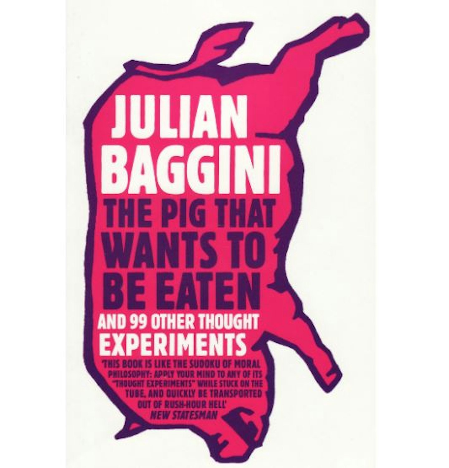 The Pig That Wants To Be Eaten: And 99 Other Thought Experiments