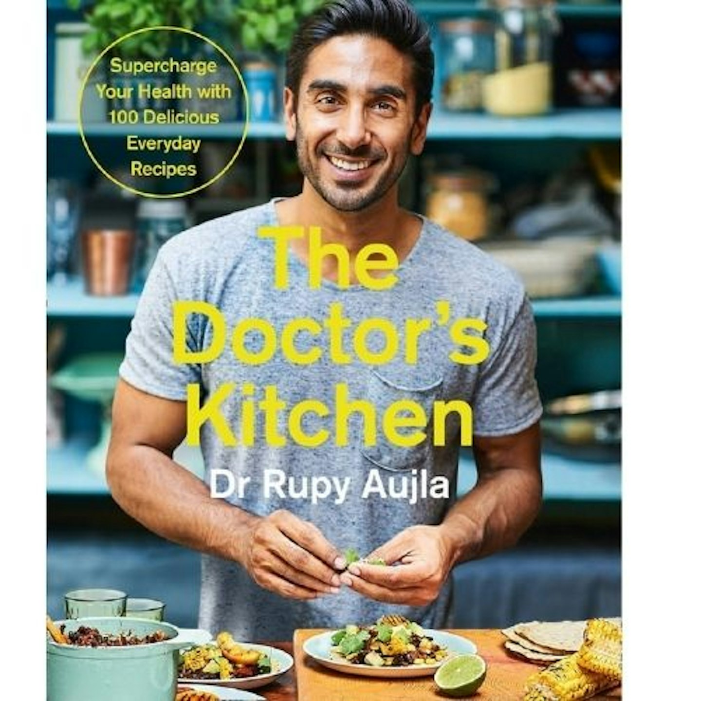 The Doctoru2019s Kitchen: Supercharge your health with 100 delicious everyday recipes