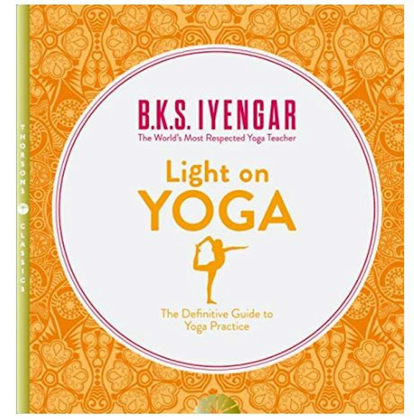 Light on Yoga: The Definitive Guide to Yoga u2013 B.K.S. Iyengar