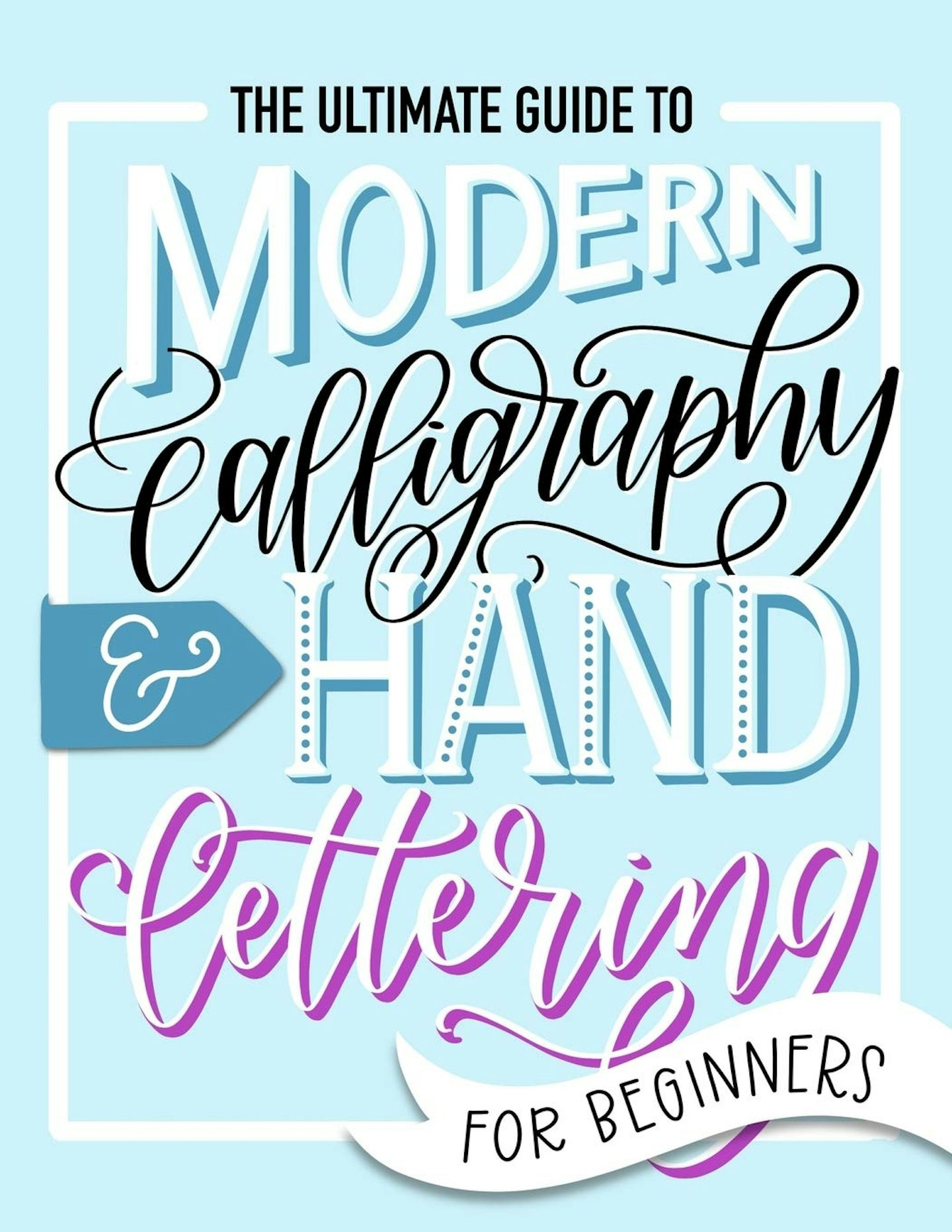 The Ultimate Guide to Modern Calligraphy & Hand Lettering by June and Lucy