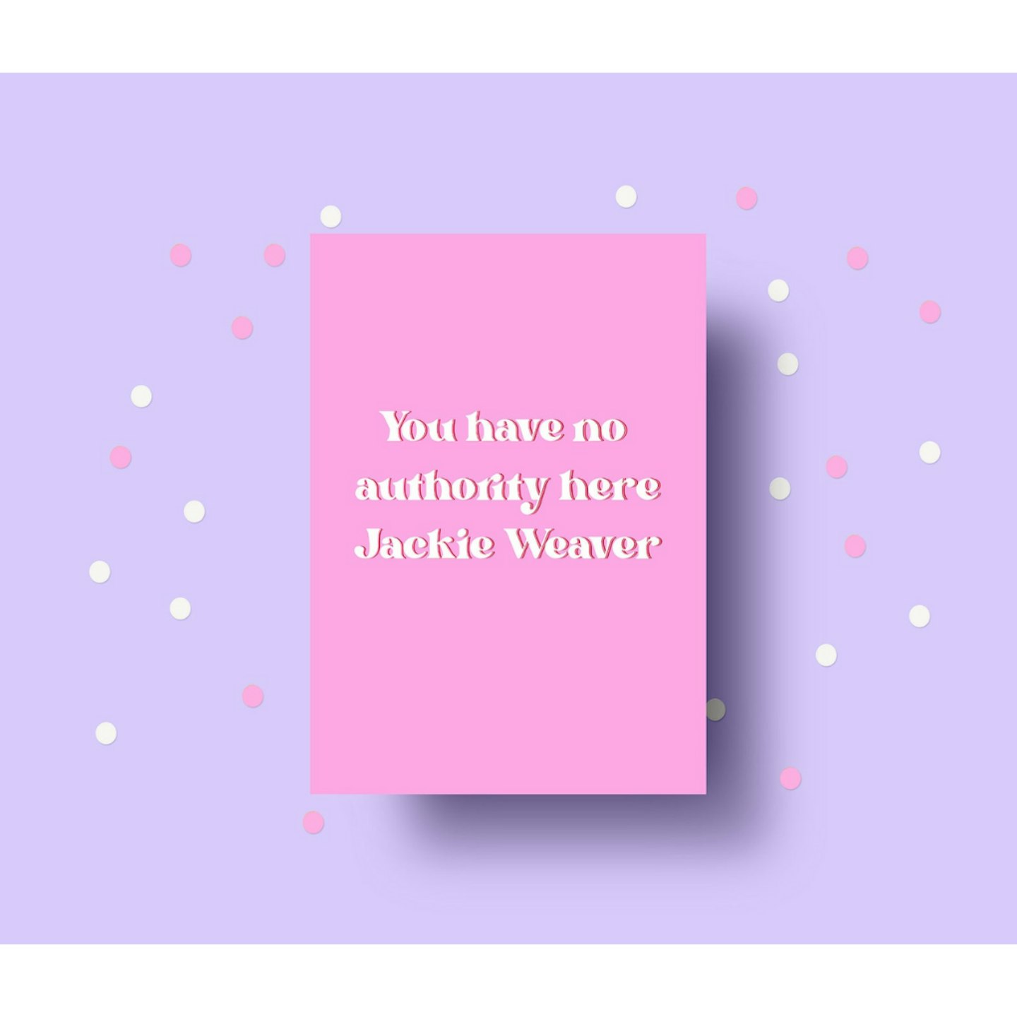 You Have No Authority Here Jackie Weaver Greetings Card