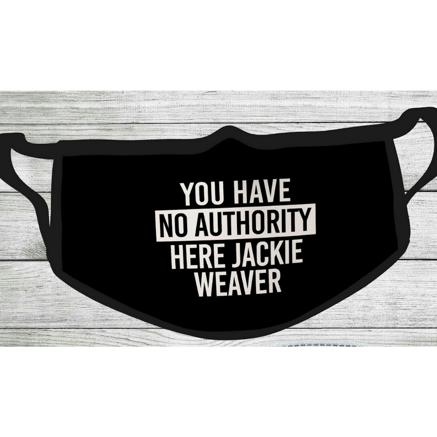 You have no authority here Jackie Weaver Face mask