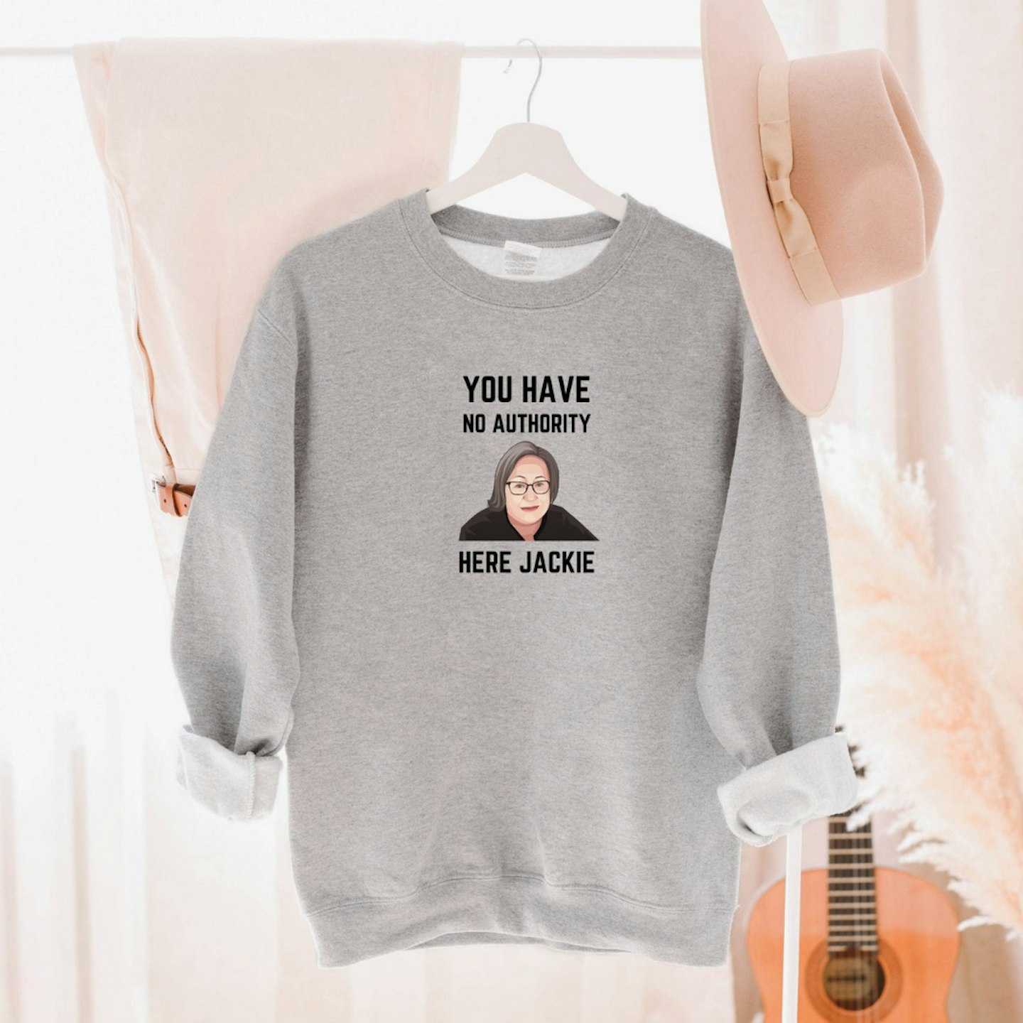 You Have No Authority Here Jackie Sweatshirt