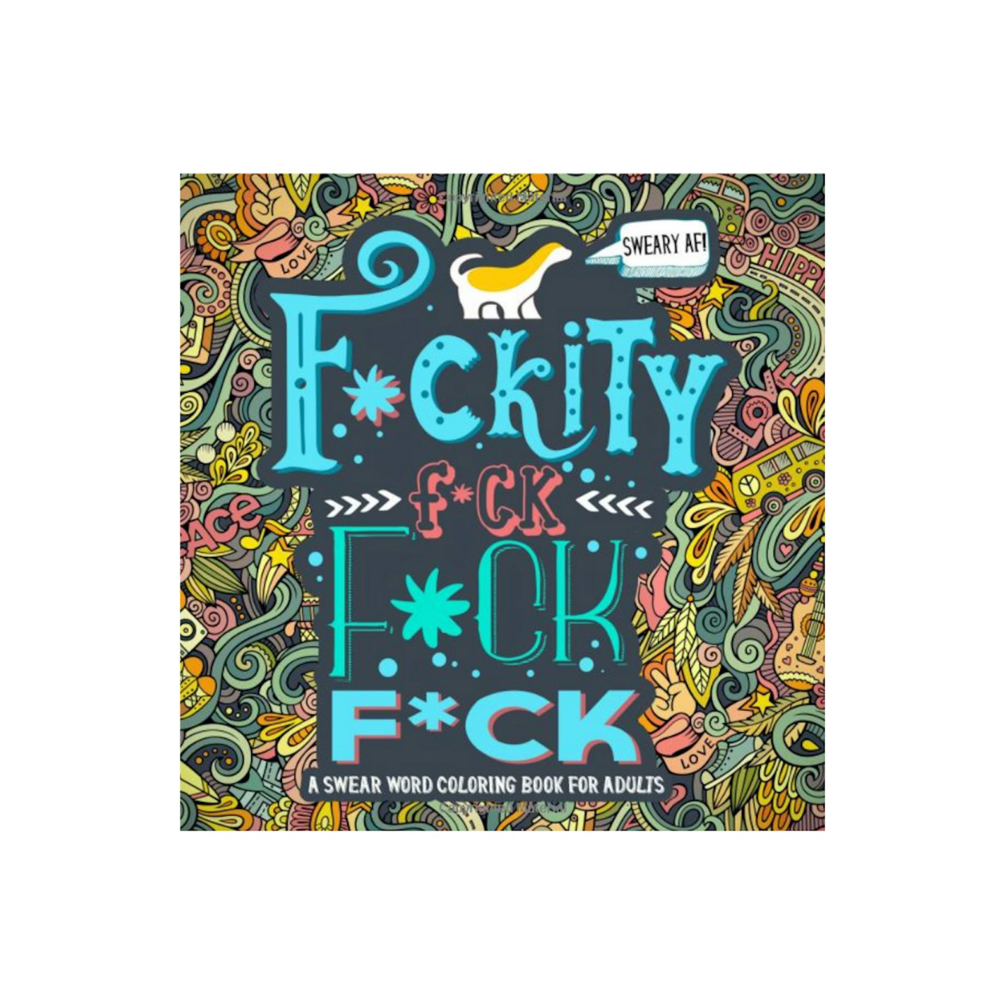 A Swear Word Coloring Book for Adults: Sweary AF: F-ckity F-ck F-ck F-ck