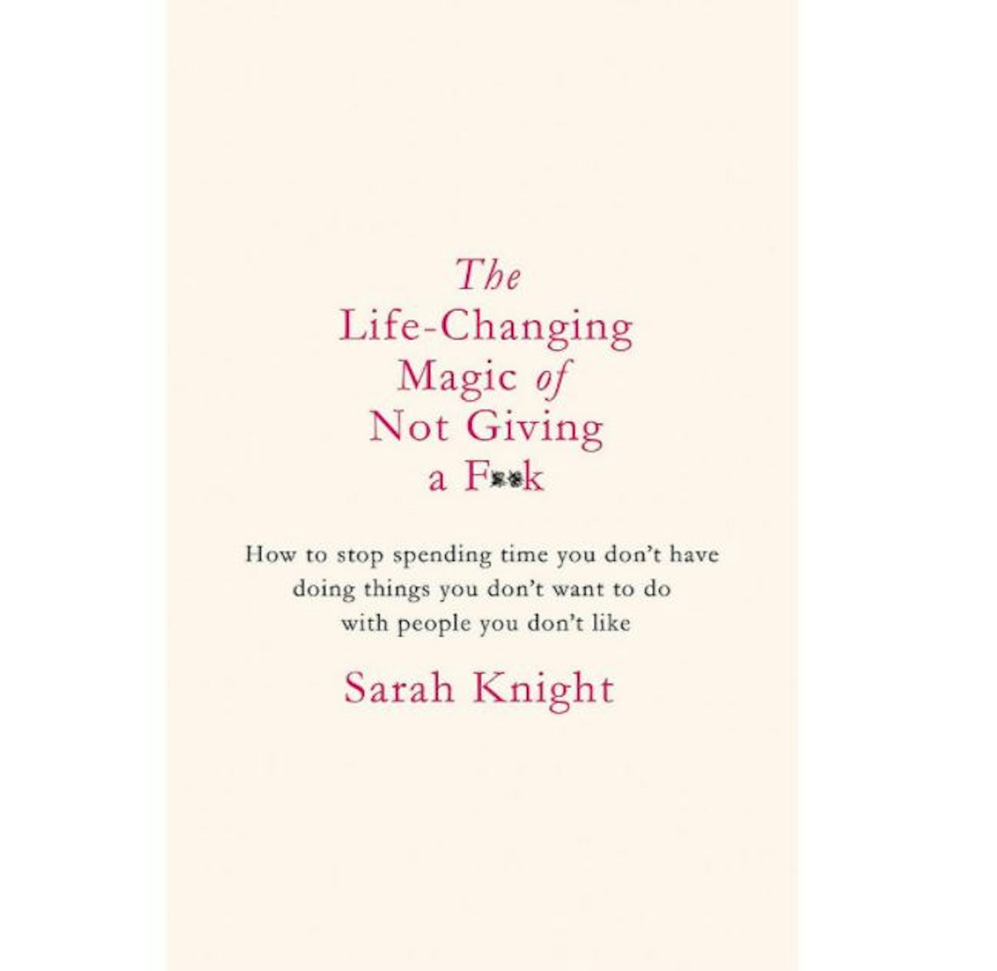 The Life-Changing Magic of Not Giving a F*ck by Sarah Knight
