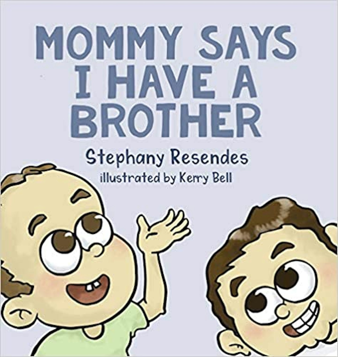 Mommy Says I Have a Brother, by Stephany Resendes (Author), Kerry Bell (Illustrator)