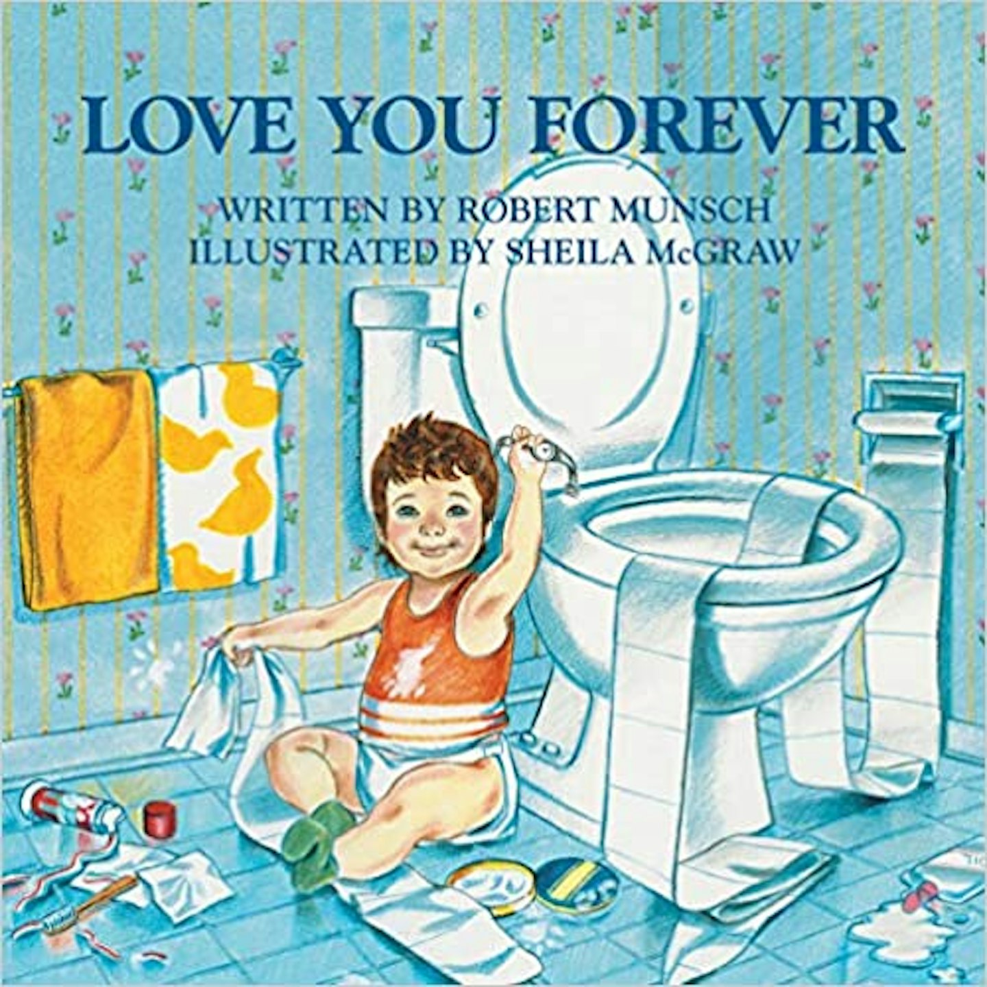 Love You Forever, by Robert Munsch & Sheila McGraw