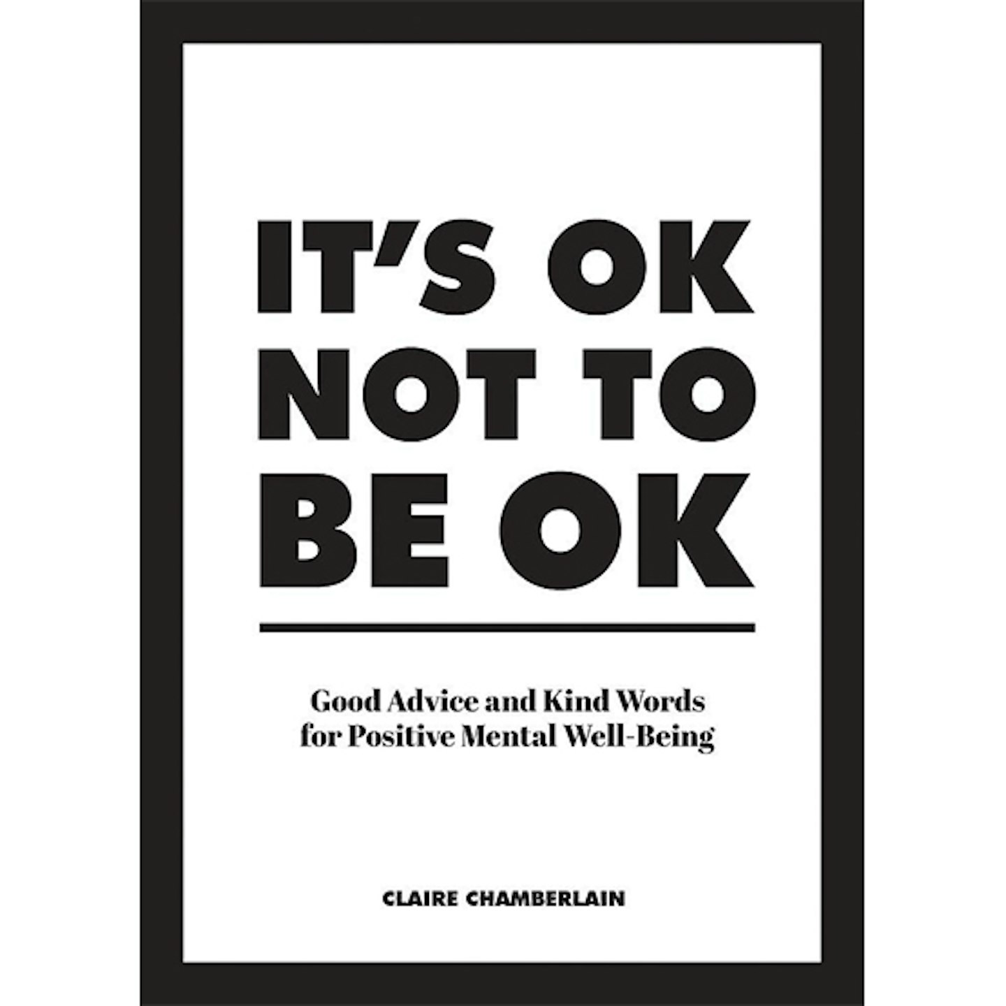 It's OK Not to Be OK: Good Advice and Kind Words for Positive Mental Well-Being