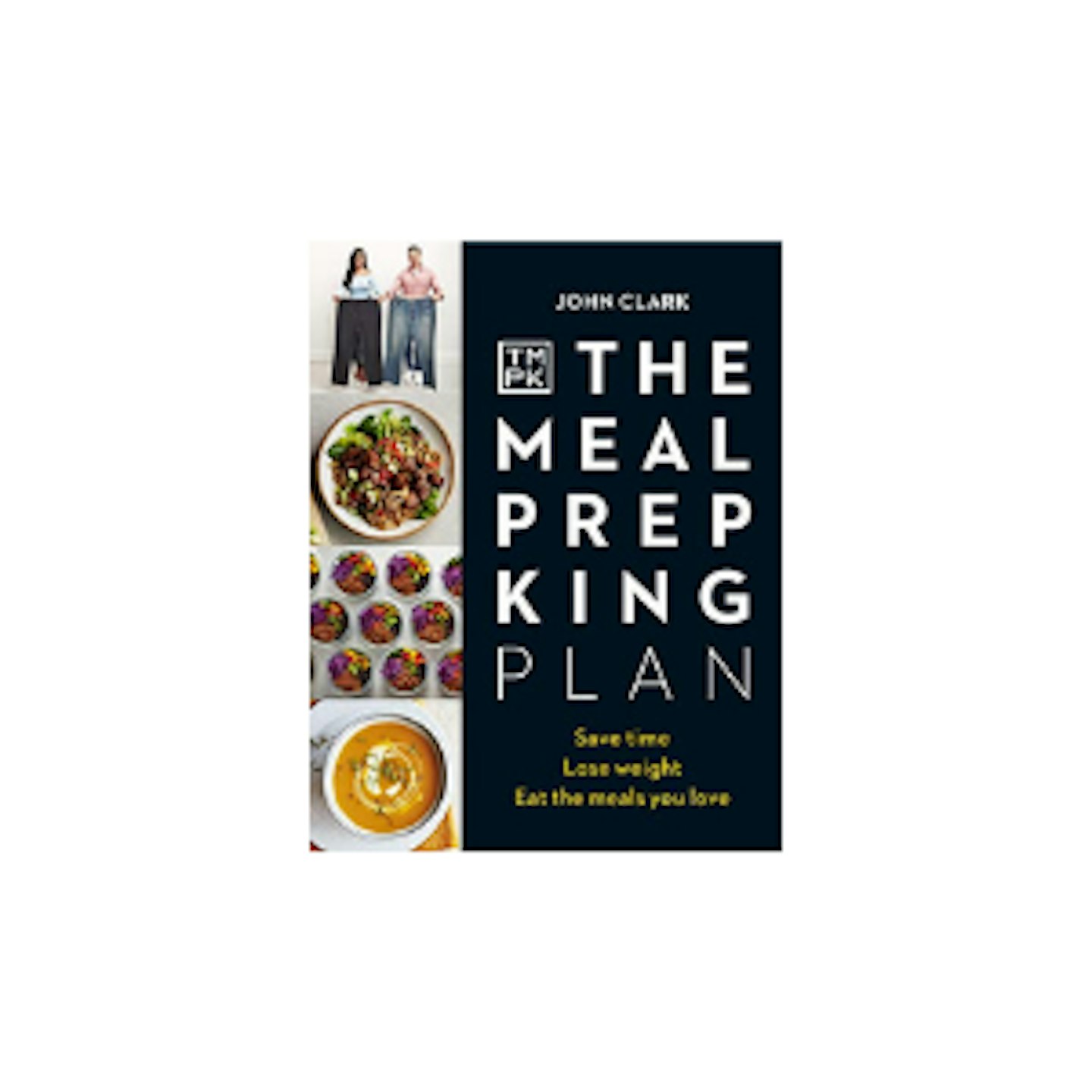 The Meal Prep King Plan: Save time. Lose weight. Eat the meals you love Kindle Edition