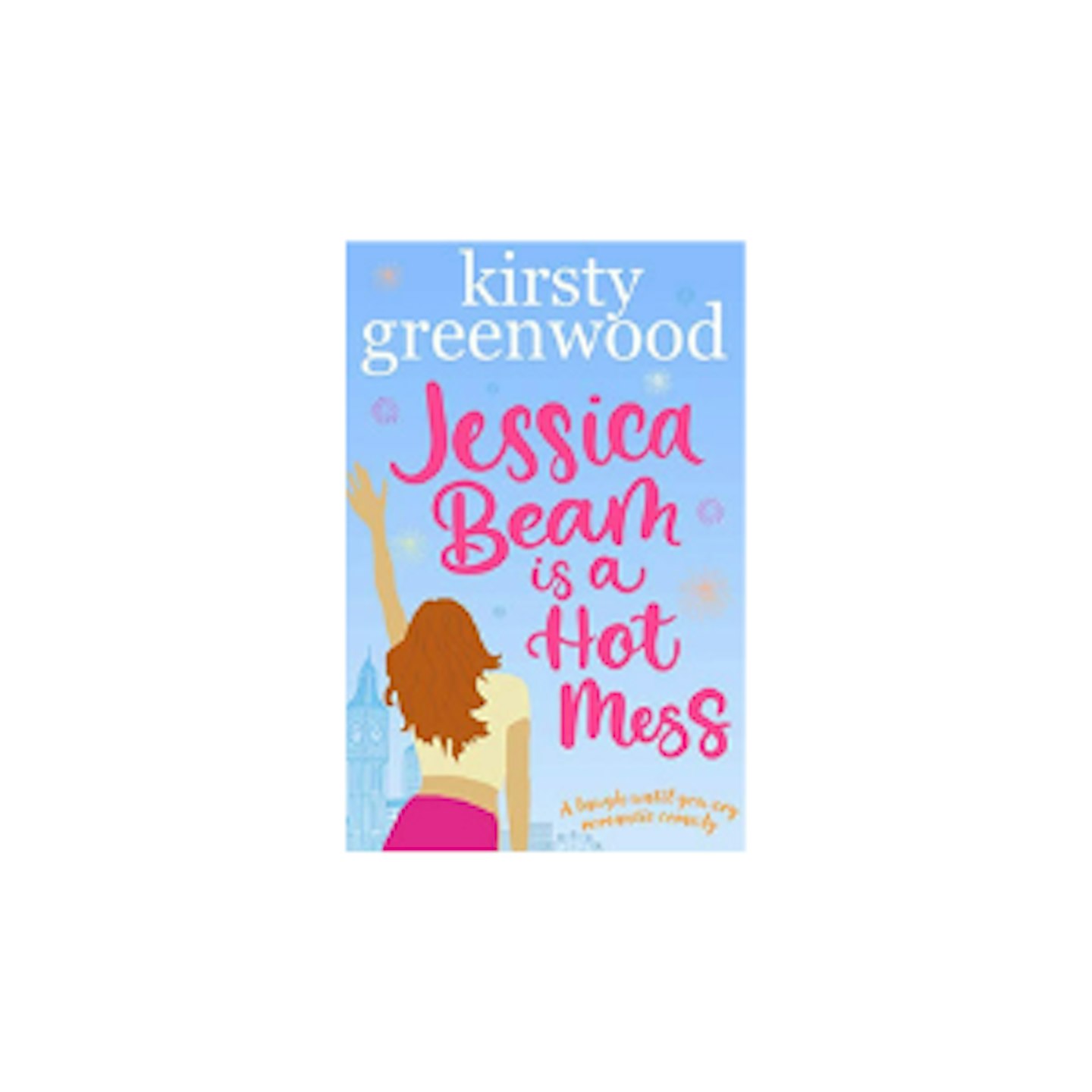 Jessica Beam is a Hot Mess: An Enemies to Lovers Romantic Comedy