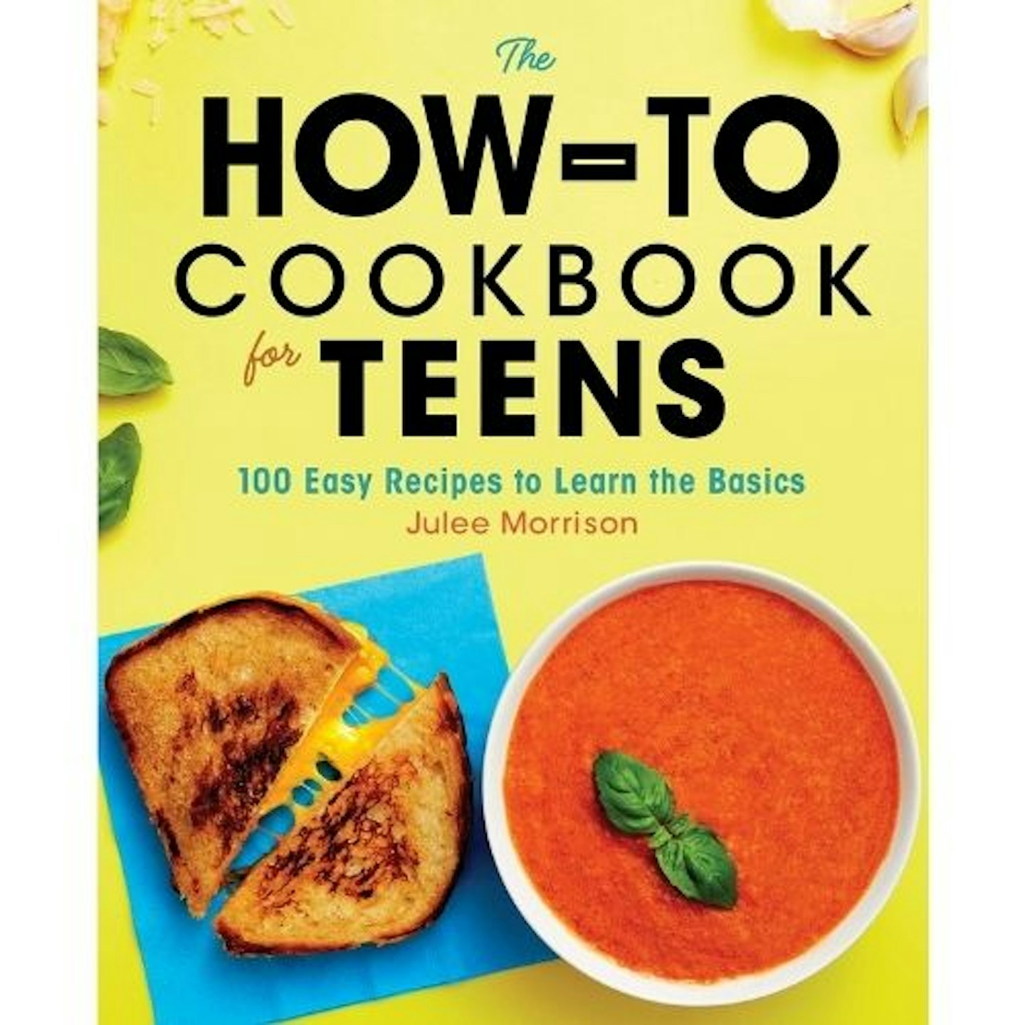 The How-To Cookbook for Teens: 100 Easy Recipes to Learn the Basics