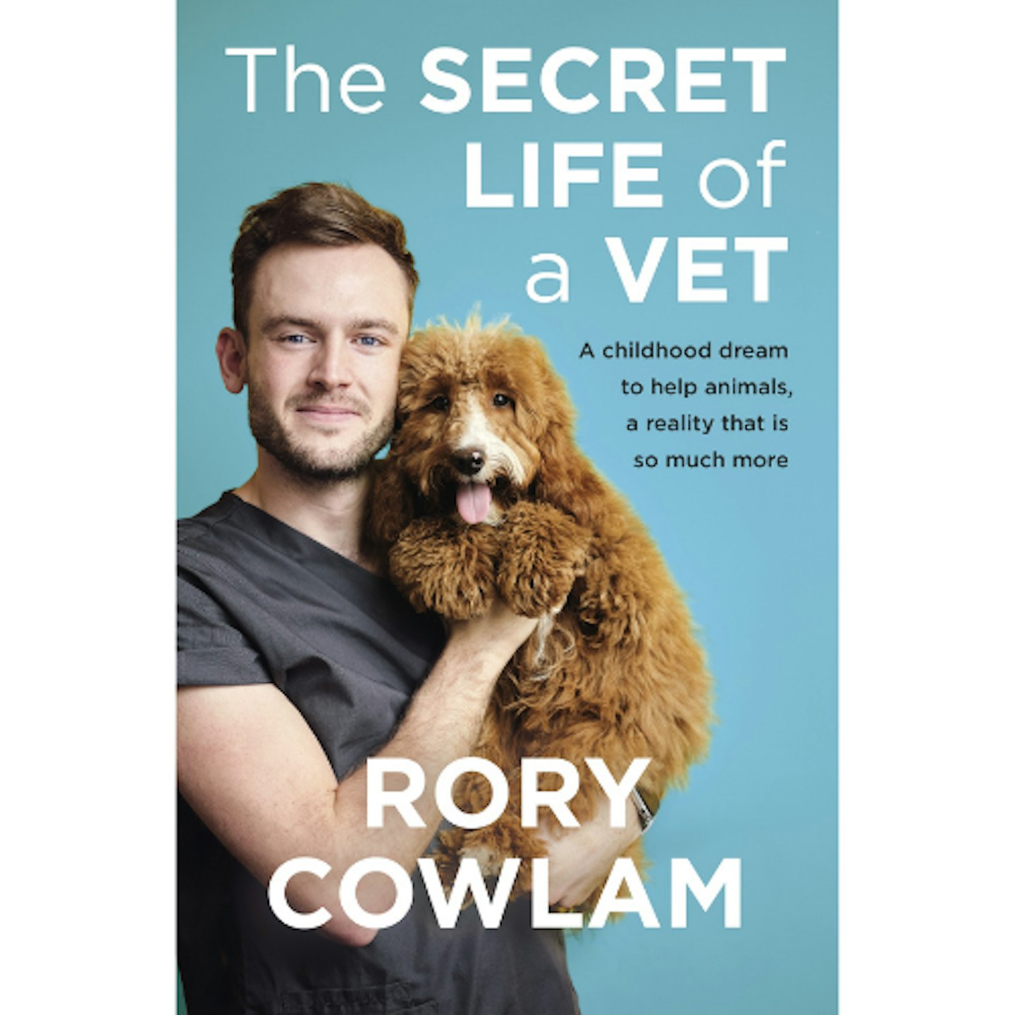 The Secret Life Of A Vet by Dr Rory Cowlam