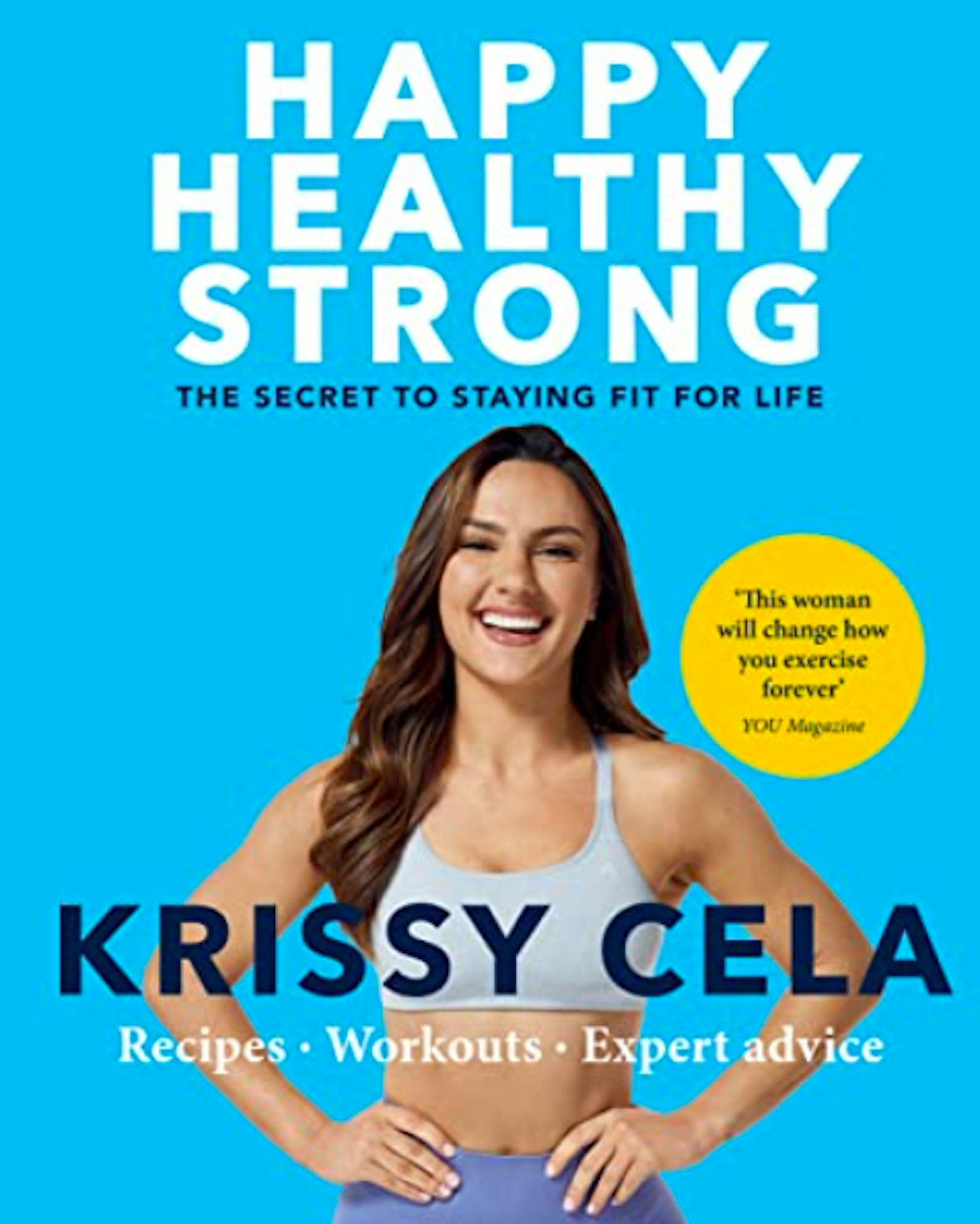 Happy Healthy Strong: The secret to staying fit for life by Krissy Cela