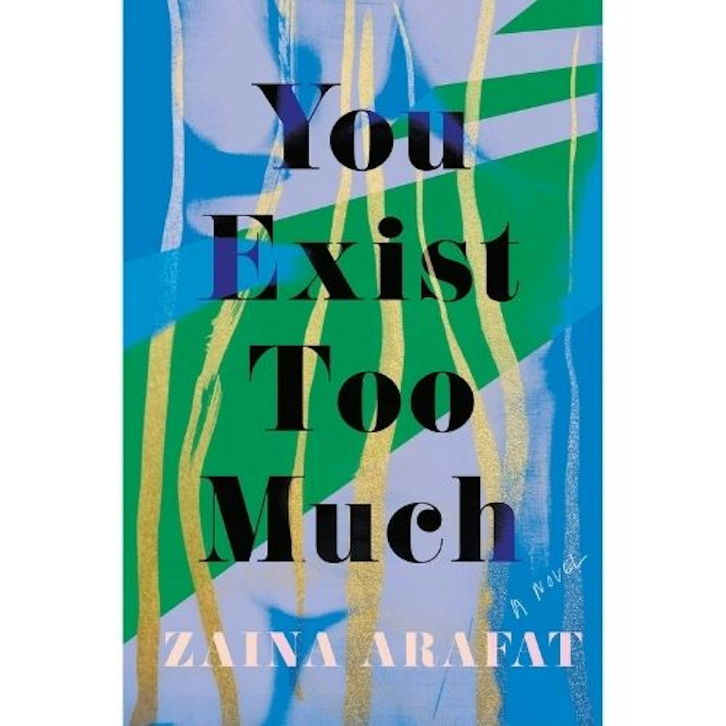 You Exist Too Much - Zaina Arafat