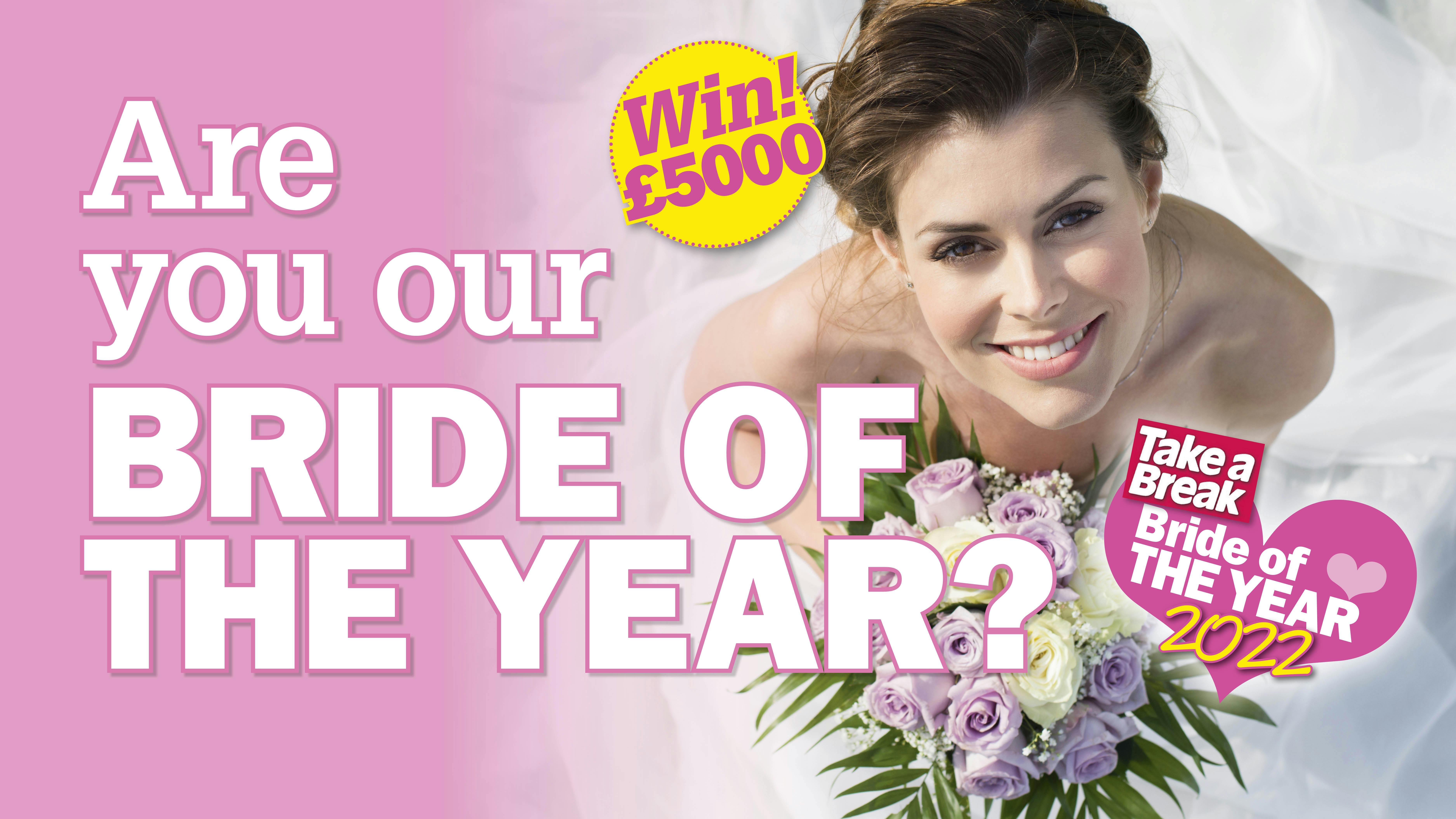 Are you our Bride of the Year? Magazine Take A Break