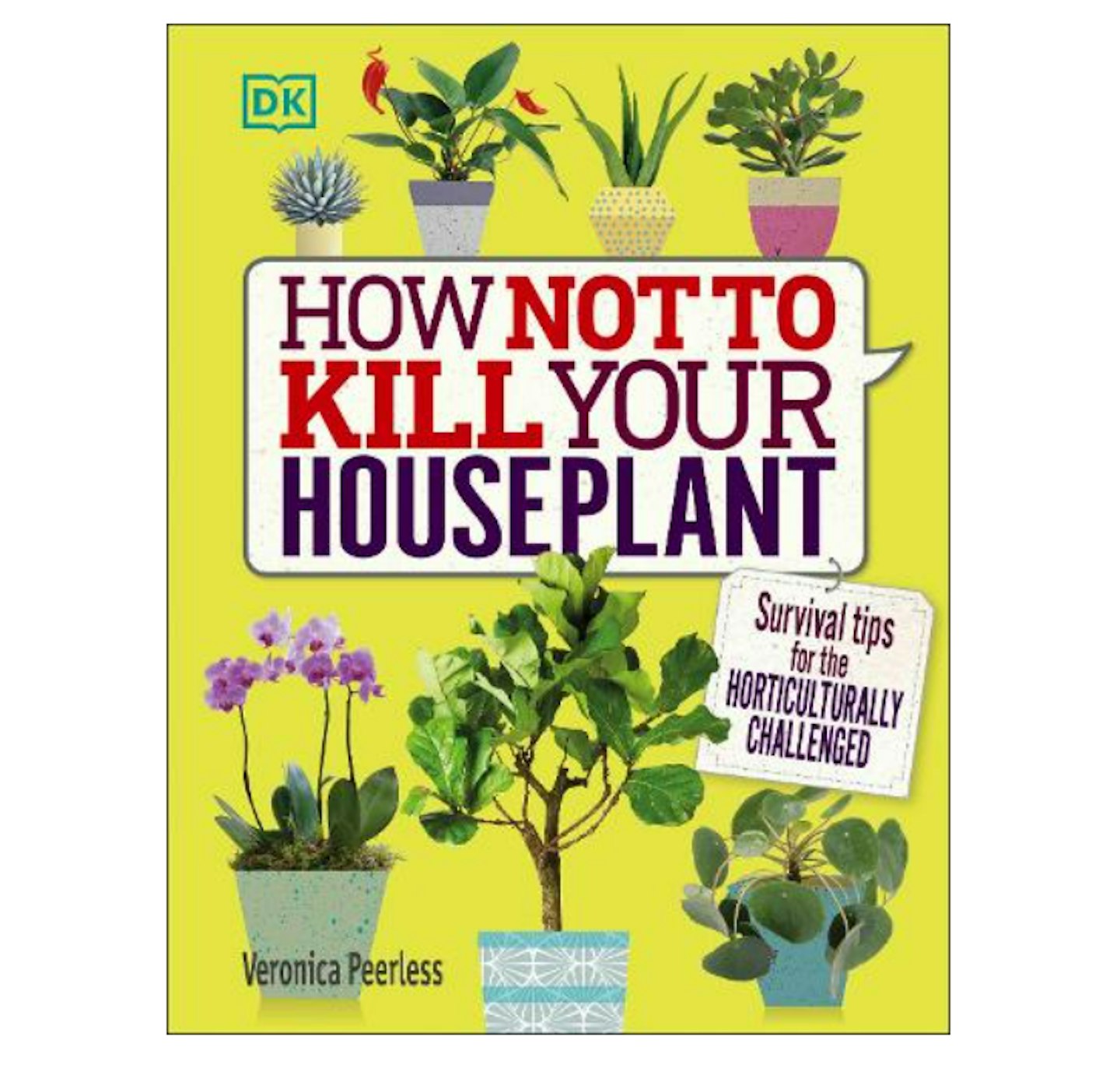 How Not to Kill Your Houseplant: Survival Tips for the Horticulturally Challenged (Hardback)