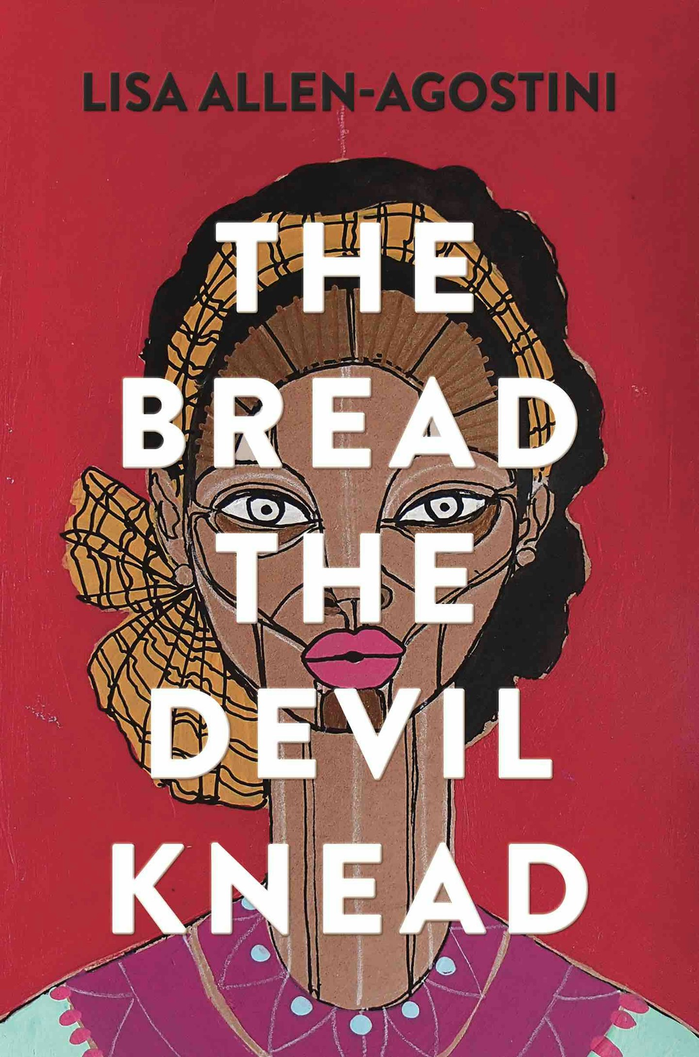 THE BREAD THE DEVIL KNEAD by  Lisa Allen-Agostini