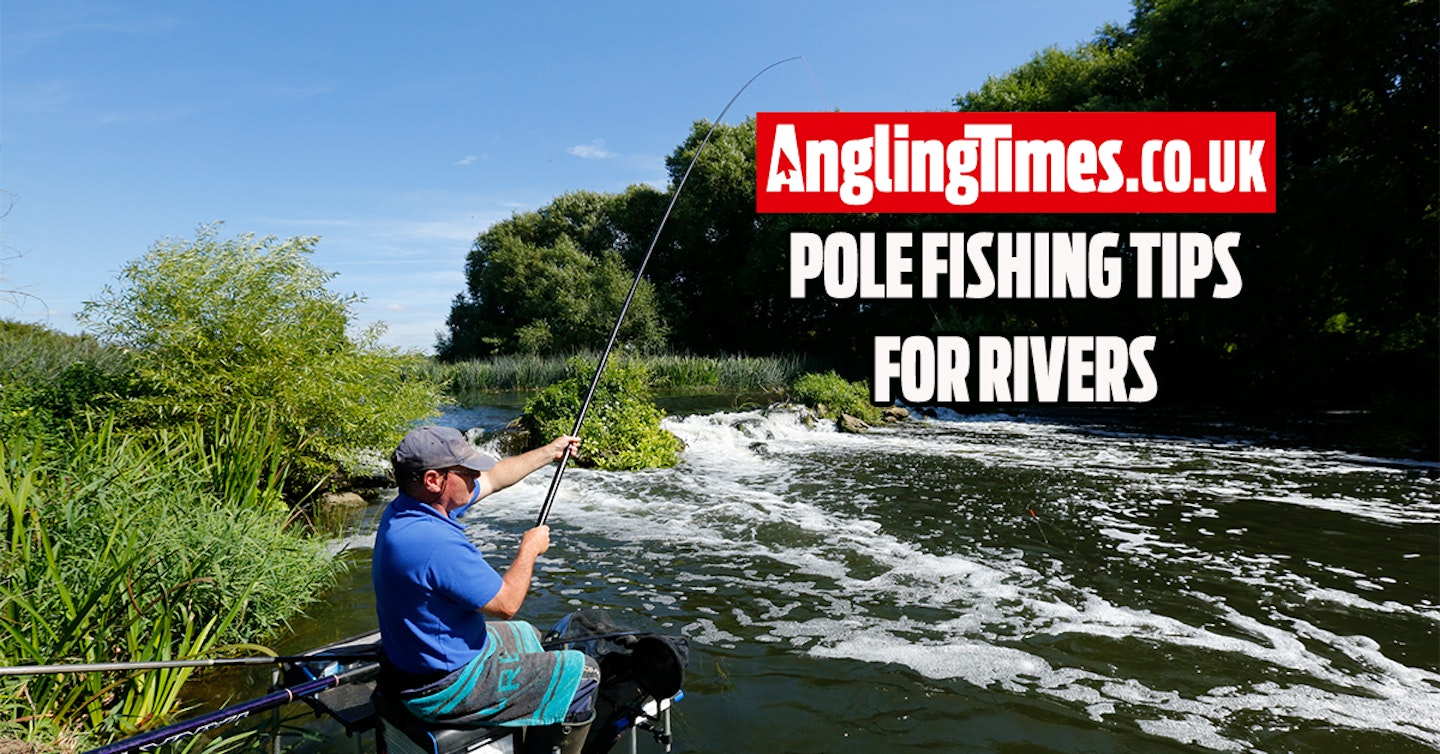 5 Tips for fishing the pole on rivers