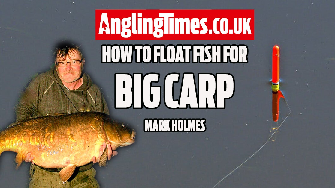 How to float fish for big carp – Mark Holmes | Angling Times