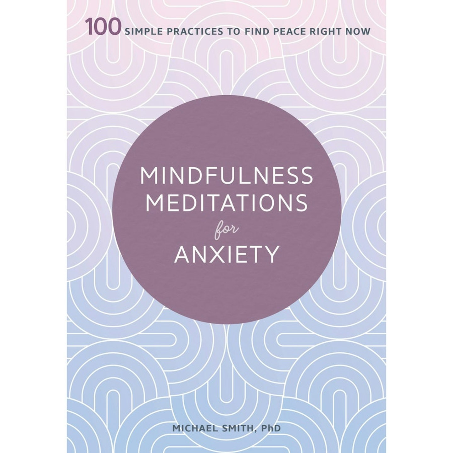 Mindfulness Meditations for Anxiety by Michael Smith PHD