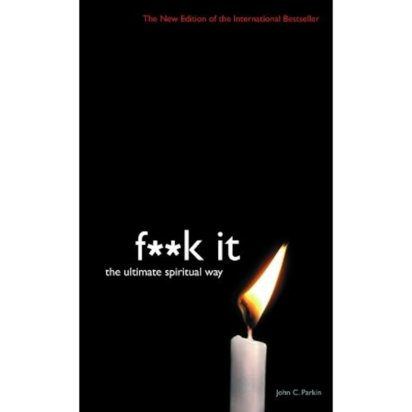 F**k it: The Ultimate Spiritual Way by John C. Parkin