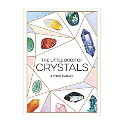 The Little Book of Crystals: A Beginner's Guide to Crystal Healing