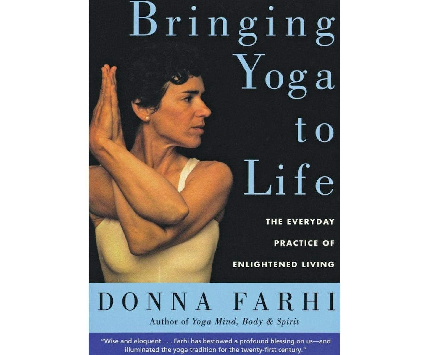 Bringing Yoga to Life: The Everyday Practice of Enlightened Living